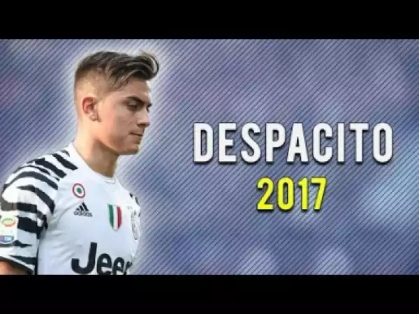 Video: Paulo Dybala ? Despacito - Skills & Goals 2017